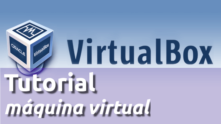 Virtual Box – Como instalar e configurar